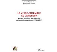 Le vivre-ensemble au Cameroun Jean-Claude Mbarga (Collection dirigée par)