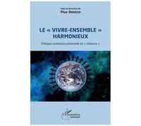Le "vivre-ensemble" harmonieux Éthique communicationnelle et "reliance" - Pius Ondoua - L'harmattan - broché - Essai