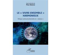 Le "vivre-ensemble" harmonieux Éthique communicationnelle et "reliance" - Pius Ondoua - L'harmattan - broché - Essai