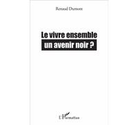Le vivre ensemble Un avenir noir ? - Renaud Dumont - L'harmattan - broché - Essai