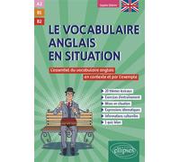 Le vocabulaire anglais en situation (A2-B1-B2) L'essentiel du vocabulaire anglais en contexte et par l'exemple - Sophie Sebah - Ellipses - broché - Méthode de langue