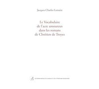 Le Vocabulaire de l'acte amoureux dans les romans de Chrétien de Troyes