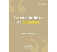 Le vocabulaire de Montaigne - Pierre Magnard - Ellipses - broché - Etude