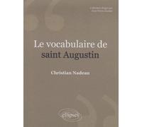 Le vocabulaire de saint Augustin. Nouvelle édition - Christian Nadeau - Ellipses - broché - Scolaire / Universitaire