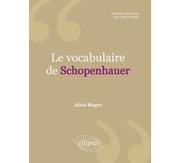 Le vocabulaire de Schopenhauer - Alain Roger - Ellipses - broché - Manuel
