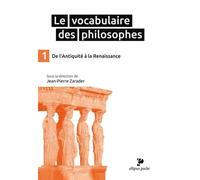 Le vocabulaire des philosophes: Tome 1, De L'Antiquité à la Renaissance