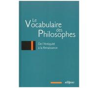 Le Vocabulaire Des Philosophes - De L'antiquité À La Renaissance