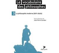 Le Vocabulaire des philosophes - la philosophie moderne (XIXe siècle) Jean-Pierre Zarader (Auteur)