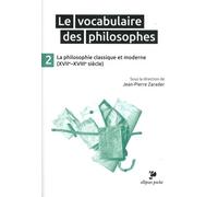 Le Vocabulaire des philosophes - la philosophie classique et moderne (XVIIe- XVIIIe siècle)