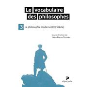 Le vocabulaire des philosophes: Tome 3, La philosophie moderne (XIXe siècle)