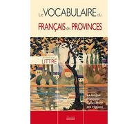 Le vocabulaire du français des provinces: La langue française à travers ses régions