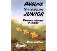 Le vocabulaire junior anglais - Vocabulaire thématique et exercices - Michel Dumong - Ellipses - broché - Livre