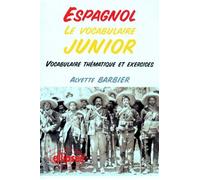 Espagnol, Le Vocabulaire Junior - Vocabulaire Thématique Et Exercices