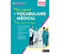 Mon carnet de vocabulaire médical - pour réussir ses stages en santé