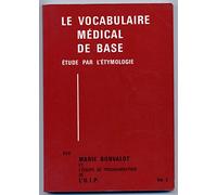 LE VOCABULAIRE MEDICAL DE BASE, VOL. 2, ETUDE PAR L'ETYMOLOGIE