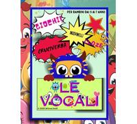 LE VOCALI: Libro di Attività per Bambini 5-7 anni: Imparo a Leggere e Scrivere con Giochi, Filastrocche e Storie.