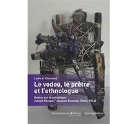 Le vodou, le prêtre et l’ethnologue Retour sur la polémique Joseph Foisset / Jacques Roumain (Haïti, 1942) - Lewis Ampidu Clormeus - Hemispheres - broché - Essai