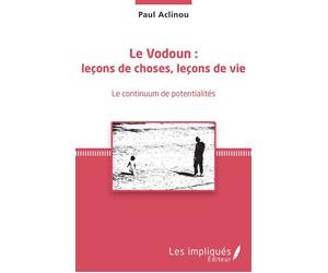 Le Vodoun : leçons de choses, leçon de vie Le continuum de potentialités - Paul Aclinou - Les Impliqués - broché - Essai