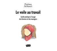Le voile au travail: Guide pratique à l'usage des femmes et des managers