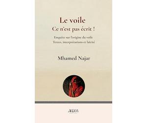 Le voile, ce n'est pas écrit !: Enquête sur l’origine du voile Textes, interprétations et laïcité