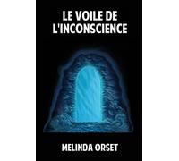 Le voile de l'inconscience: Comment le lever pour redevenir soi-même