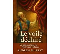 Le voile déchiré: Un commentaire sur l'épître aux hébreux