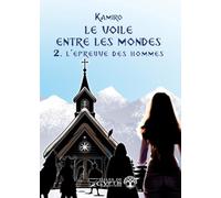 Le voile entre les mondes - l'epreuve des hommes t.2