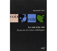 Le voir et la voix: Essai sur les voies esthétiques