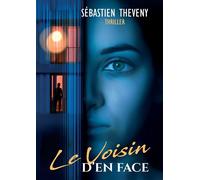 Le voisin d'en face Quand la curiosité est vraiment un vilain défaut - Sébastien Theveny - Bookelis - broché - Roman