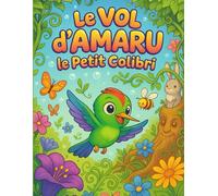 Le Vol d’Amaru le Petit Colibri: Amaru est un minuscule colibri au cœur curieux. Un matin, il découvre une feuille dorée tombée d’un arbre ancien… Parfaitement adaptée aux 2-5 ans.