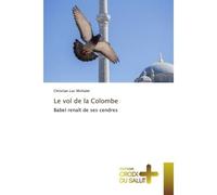 Le vol de la Colombe Babel renaît de ses cendres - Christian Luc Michalet - Croix Du Salut - broché - Essai
