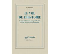 Le vol de l'Histoire Comment l'Europe a imposé le récit de son passé au reste du monde - Jack Goody - Gallimard - broché - Essai