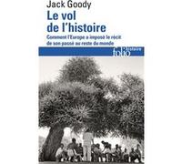 Le vol de l'Histoire Jack Goody (Auteur), Fabienne Durand-Bogaert (Traduction)