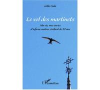 Le vol des martinets Ma vie, mes envies d'infirme moteur cérébral de 50 ans - Gilles Sala - L'harmattan - broché - Essai