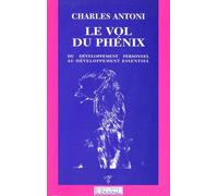 Le Vol Du Phénix - Du Développement Personnel Au Développement Essentiel