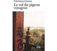Le Vol du pigeon voyageur Christian Garcin (Auteur)