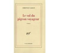 Christian Garcin – Le Vol du pigeon voyageur – Gallimard