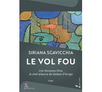 Le vol fou Lire « Horcynus Orca », le chef-d'oeuvre de Stefano D'Arrigo - Siriana Sgavicchia - Gremese - broché - Essai