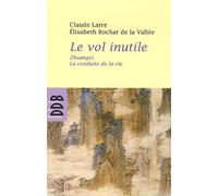 Le vol inutile: Zhuangzi, la conduite de la vie