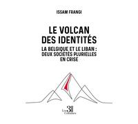 Le volcan des identités La Belgique et le Liban : Deux sociétés plurielles en crise - Issam Frangi - Trois Colonnes - broché - Essai