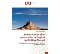 Le volcanisme plio-quaternaire de Saghro (Anti-Atlas, Maroc): Pétrologie des roches volcaniques (Saghro, Anti-Atlas Maroc)