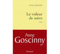Le voleur de mère - Anne Goscinny - Grasset - broché - Roman