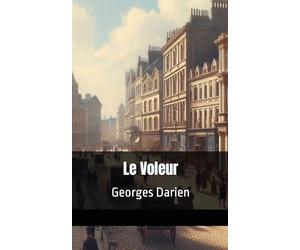 Le Voleur Georges Darien: Texte Intégral
