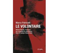 Le volontaire L'homme qui organisa la résistance à Auschwitz - Marco Patricelli - Lattes - broché - Essai