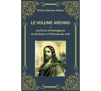 Le volume Archko ou Les écrits archéologiques du Sanhedrin et Talmuds des Juifs
