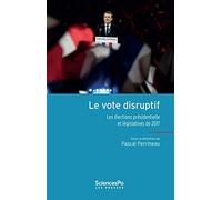 Le vote disruptif: Les élections présidentielle et législatives de 2017