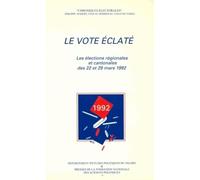 Le Vote éclaté. Les élections régionales et cantonales des 22 et 29 mars 1992