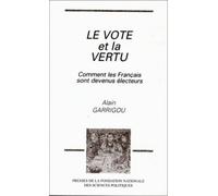 Le vote et la vertu. Comment les français sont devenus électeurs