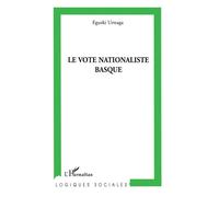 Le vote nationaliste basque - Eguzki Urteaga - L'harmattan - broché - Etude