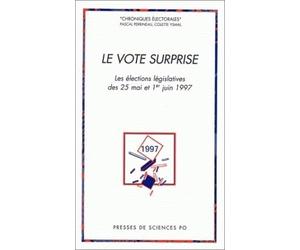 Le Vote surprise. Les élections législatives du 25 mai et 1er juin1997